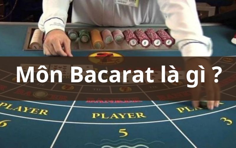 Bộ môn Bacarat là gì ? 